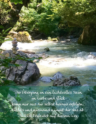 Charlotte Deppisch, Weisheiten und Naturfotos: Der Übergang in ein lichtvolles Sein in Liebe und Glück kann nur aus dir selbst heraus erfolgen. Nichts und niemand nimmt dir das ab. Du bist begleitet auf diesem Weg.
